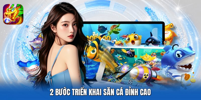 2 bước triển khai săn cá đỉnh cao