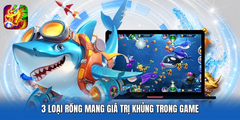 3 loại rồng mang giá trị khủng trong game