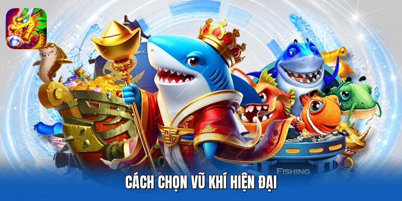 Cách chọn vũ khí hiện đại