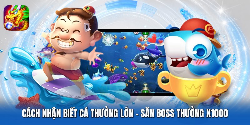 Cách Nhận Biết Cá Thưởng Lớn - Săn Boss Thưởng X1000
