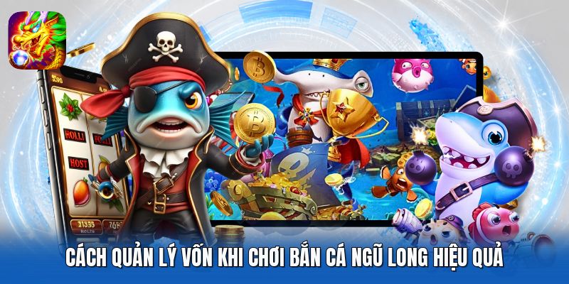 Cách Quản Lý Vốn Khi Chơi Bắn Cá Ngũ Long Hiệu Quả
