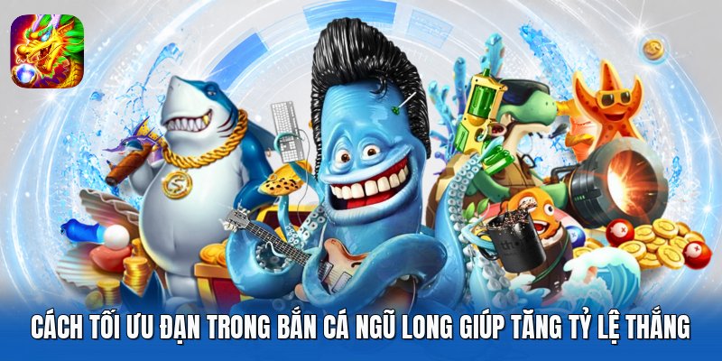 Cách Tối Ưu Đạn Trong Bắn Cá Ngũ Long Giúp Tăng Tỷ Lệ Thắng