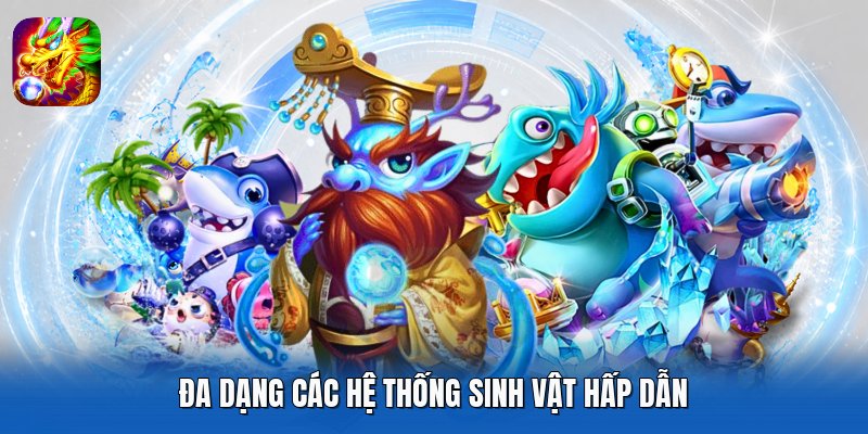 Đa dạng các hệ thống sinh vật hấp dẫn