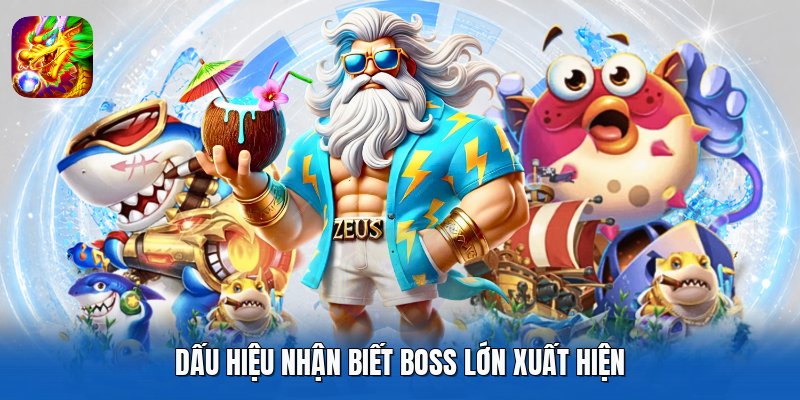Dấu hiệu nhận biết boss lớn xuất hiện