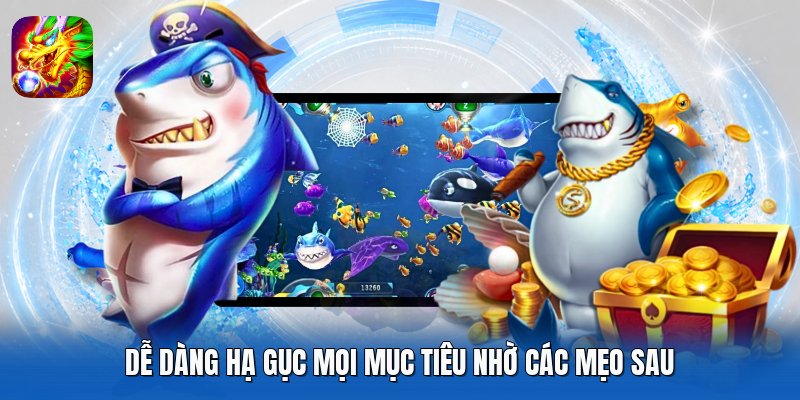 Dễ dàng hạ gục mọi mục tiêu nhờ các mẹo sau