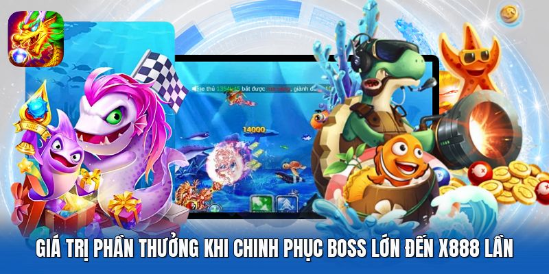 Giá trị phần thưởng khi chinh phục boss lớn đến x888 lần