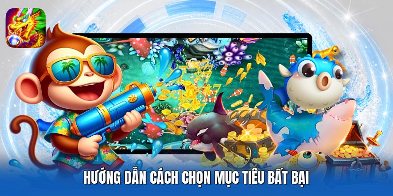 Hướng dẫn cách chọn mục tiêu bất bại