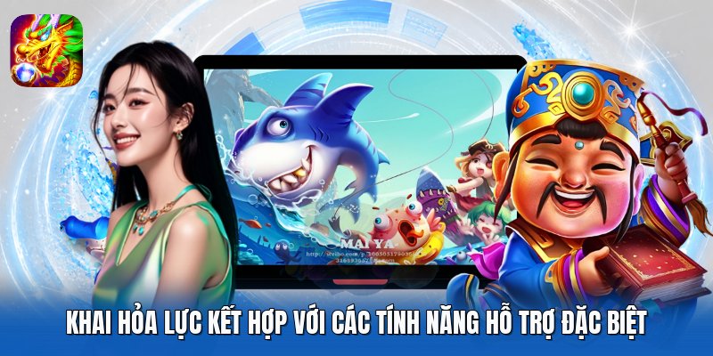 Khai hỏa lực kết hợp với các tính năng hỗ trợ đặc biệt