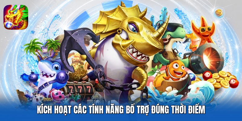 Kích hoạt các tính năng bổ trợ đúng thời điểm