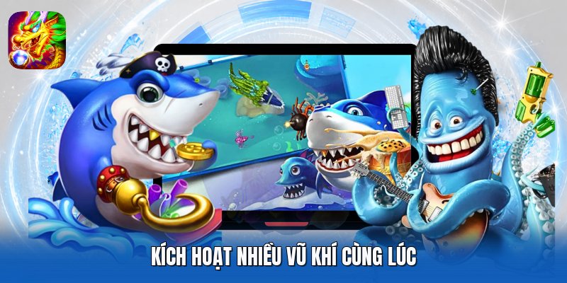 Kích hoạt nhiều vũ khí cùng lúc
