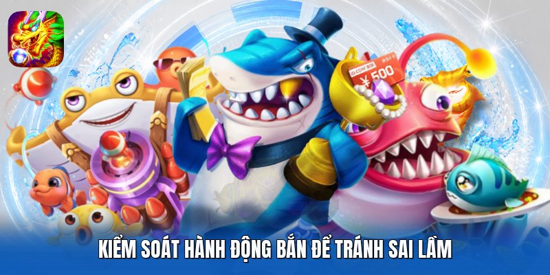 Kiểm soát hành động bắn để tránh sai lầm