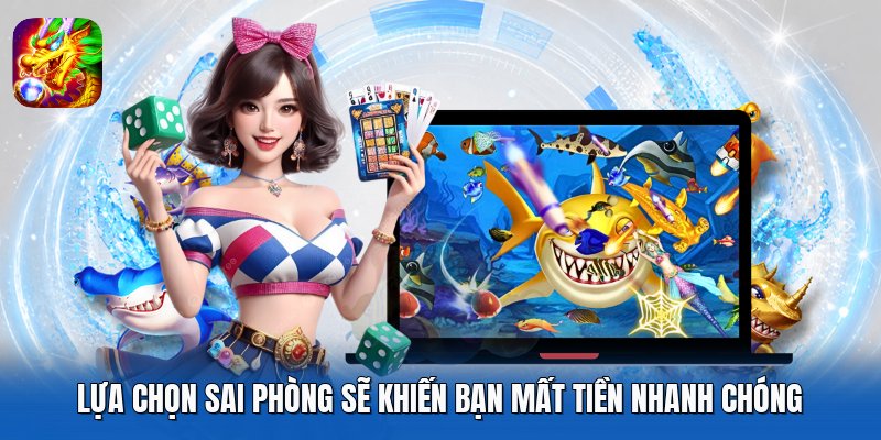 Lựa chọn sai phòng sẽ khiến bạn mất tiền nhanh chóng