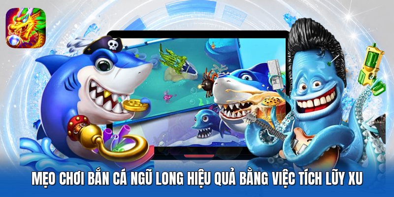 Mẹo chơi Bắn Cá Ngũ Long hiệu quả bằng việc tích lũy xu
