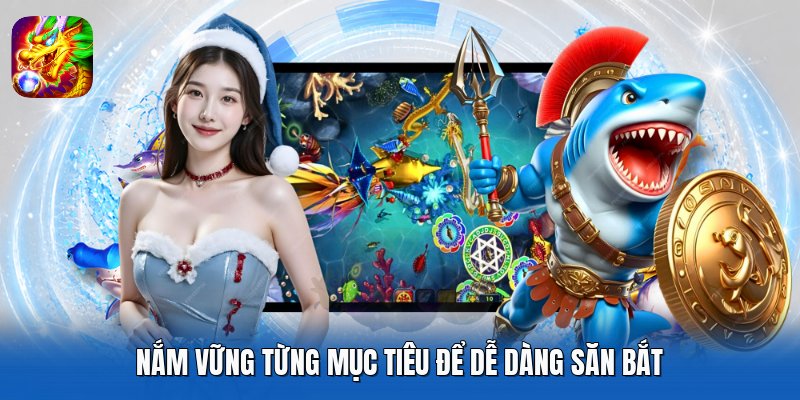 Nắm vững từng mục tiêu để dễ dàng săn bắt