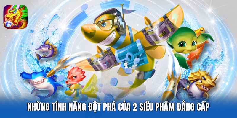 Những tính năng đột phá của 2 siêu phẩm đẳng cấp