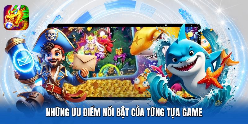 Những ưu điểm nổi bật của từng tựa game