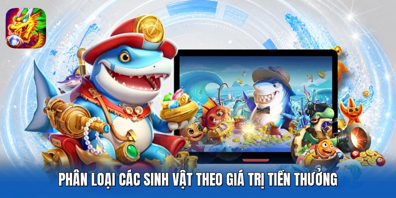 Phân loại các sinh vật theo giá trị tiền thưởng
