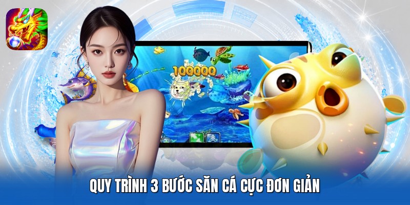 Quy trình 3 bước săn cá cực đơn giản