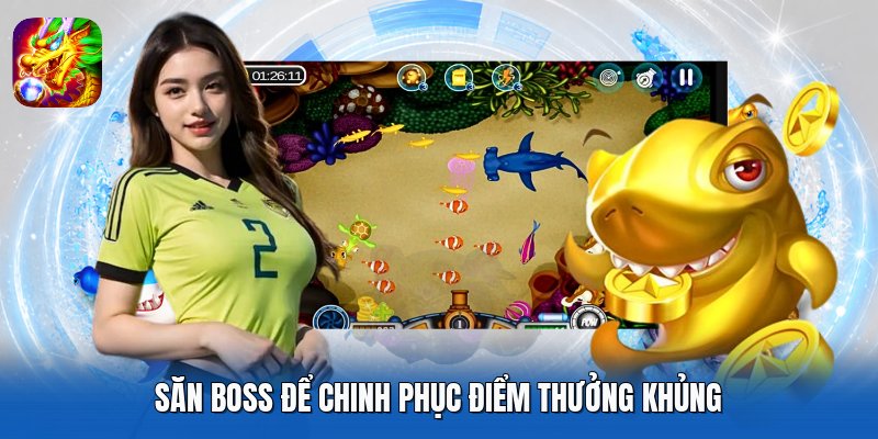 Săn boss để chinh phục điểm thưởng khủng