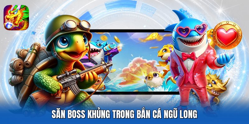Săn Boss khủng trong Bắn Cá Ngũ Long