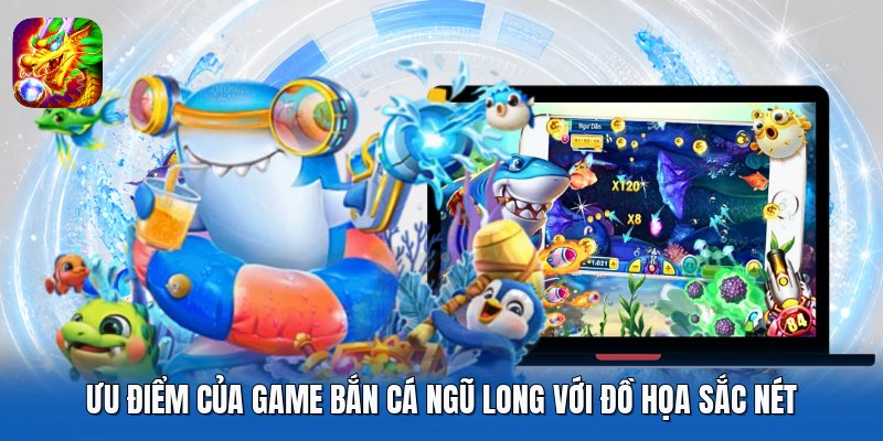 Ưu điểm của game Bắn Cá Ngũ Long với đồ họa sắc nét