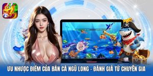 Ưu Nhược Điểm Của Bắn Cá Ngũ Long - Đánh Giá Từ Chuyên Gia