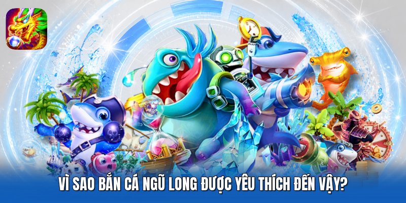 Vì sao Bắn Cá Ngũ Long được yêu thích đến vậy?