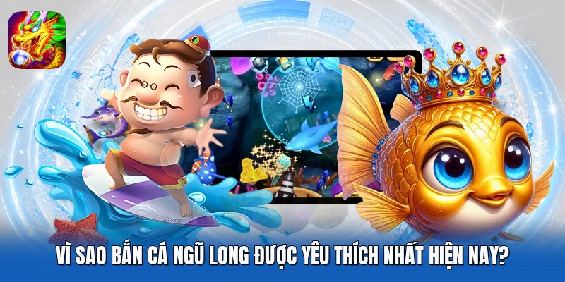 Vì Sao Bắn Cá Ngũ Long Được Yêu Thích Nhất Hiện Nay?